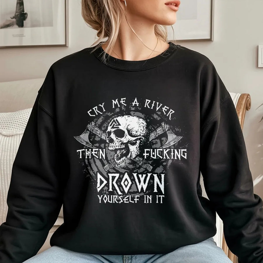 Viking Skull Sweatshirt | Cry Me A River Drown Yourself Graphic | Premium Cotton Blend | Sarcastic Dark Humor Gift For Men & Women