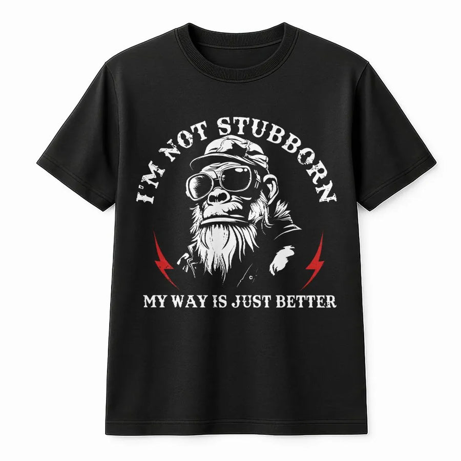 I'm Not Stubborn My Way Is Just Better T-Shirt | Funny Gorilla Graphic Tee | Premium 100% Cotton | Sarcastic Gift for Men and Women