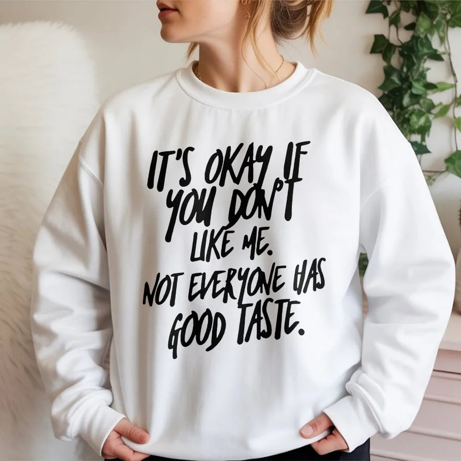 It's Okay If You Don't Like Me Sweatshirt | Sassy Quote Graphic Crewneck | Premium Cotton Blend | Funny Sarcastic Gift for Her & Him
