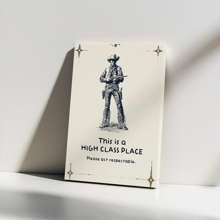 Cowboy Wall Art Canvas | High Class Place Funny Quote Sign | Western Gunslinger Decor | Unique Home Decor Gift for Him