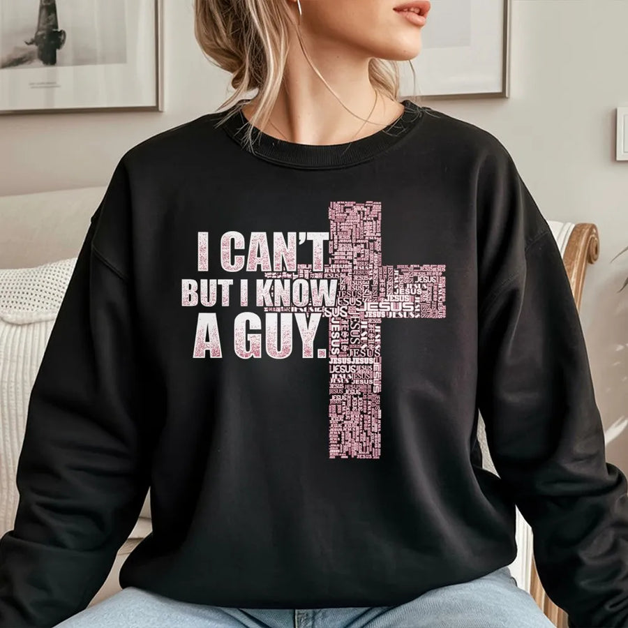 I Can't But I Know A Guy Sweatshirt | Jesus Cross Typography Graphic | Premium Cotton Blend | Faith-Based Christian Gift for Women and Men