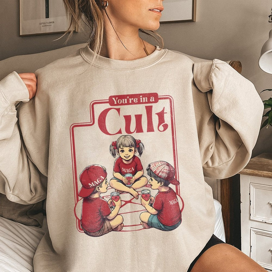 You Are In A Cult Sweatshirt | Satire Graphic Tee | Premium Cotton Blend | Liberal Protest Gift For Progressives