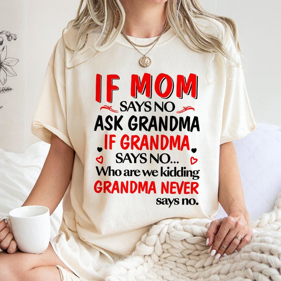 If Mom Says No Ask Grandma T-Shirt | Funny Family Quote Graphic Tee | 100% Breathable Cotton | Best Gift for Kids and Grandkids