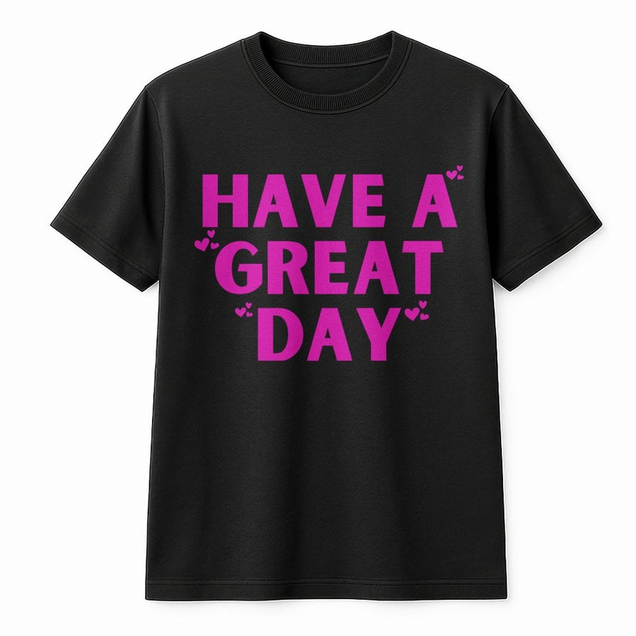 Have A Great Day T-Shirt | Positive Message Graphic Tee | Premium 100% Cotton Comfort | Trendy Inspirational Gift For Her