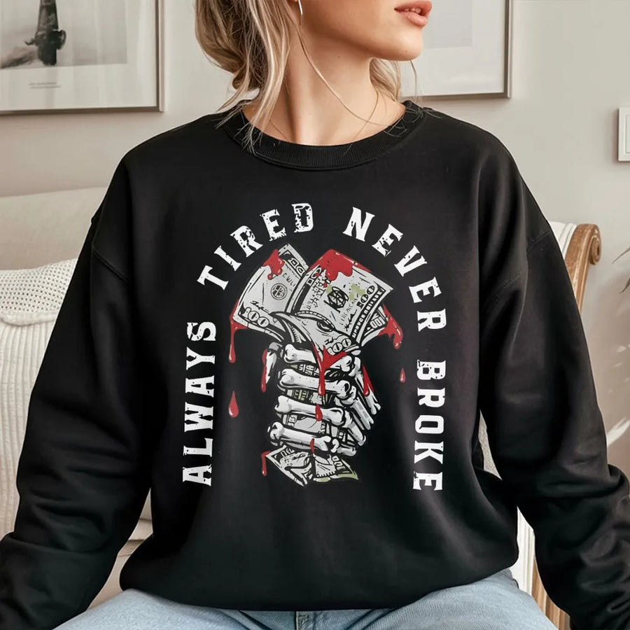 Always Tired Never Broke Sweatshirt | Skeleton Hand Money Graphic | Premium Cotton Blend Crewneck | Unisex Urban Streetwear Gift for Hustlers