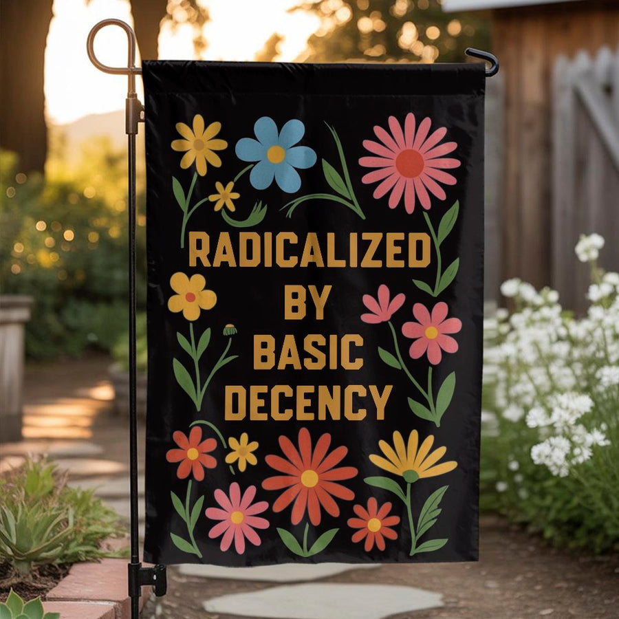 Radicalized By Basic Decency Garden Flag | Retro Floral Yard Decor | Weather-Resistant Polyester | Statement Gift For Gardeners