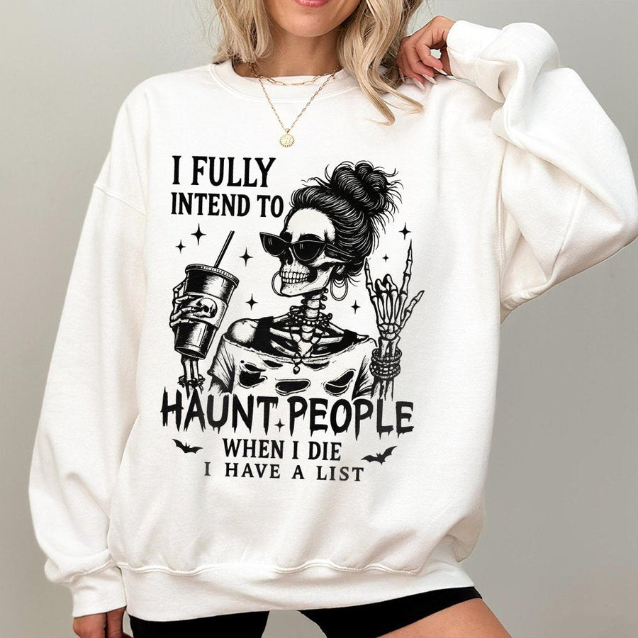 I Fully Intend To Haunt People Sweatshirt | Funny Skeleton Halloween Graphic Tee | Premium Cotton Blend Crewneck | Spooky Gift For Women Men