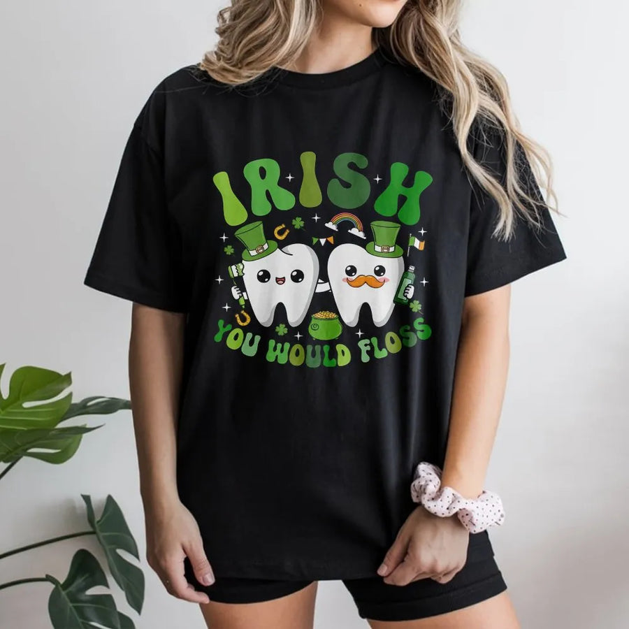 Irish You Would Floss T-Shirt | St Patricks Day Dental Hygienist Graphic Tee | Premium 100% Cotton | Funny Dentist Gift for Dental Assistants
