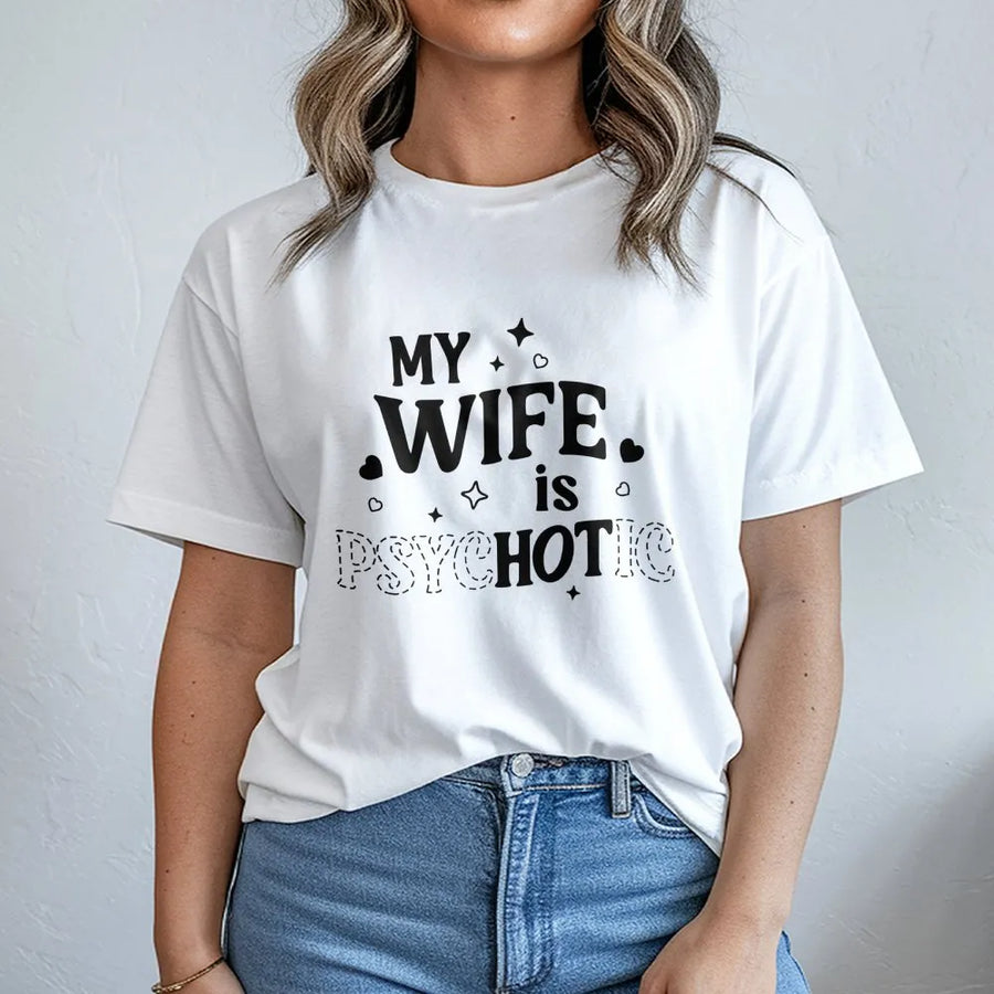 My Wife Is Psychotic T-Shirt | Funny Relationship Humor Design | Premium Soft Cotton Tee | Perfect Birthday Anniversary Gift For Husband