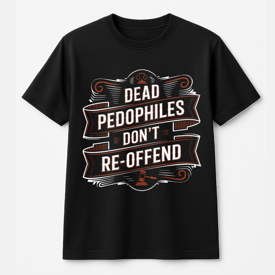Dead Pedophiles Don't Reoffend T-Shirt | Bold Advocacy Typography Design | 100% Premium Cotton | Social Justice Activism Apparel