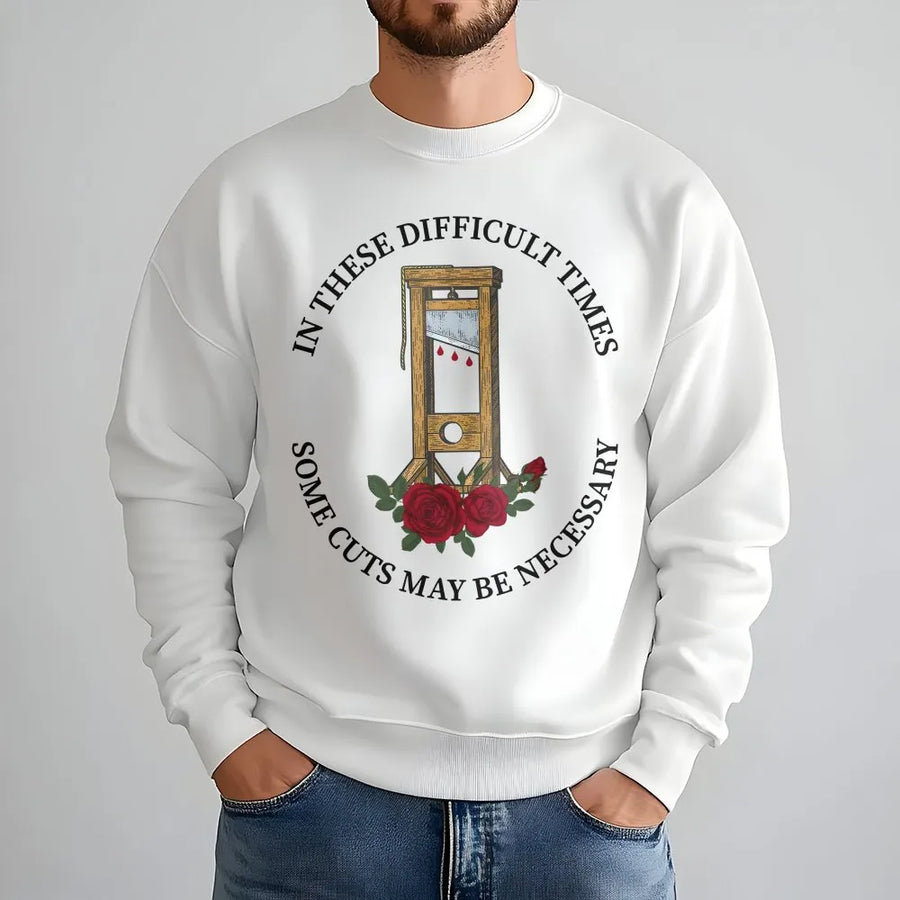 Guillotine Graphic Sweatshirt | In These Difficult Times Quote | Premium Cotton Blend | Funny Dark Humor Apparel for History Buffs