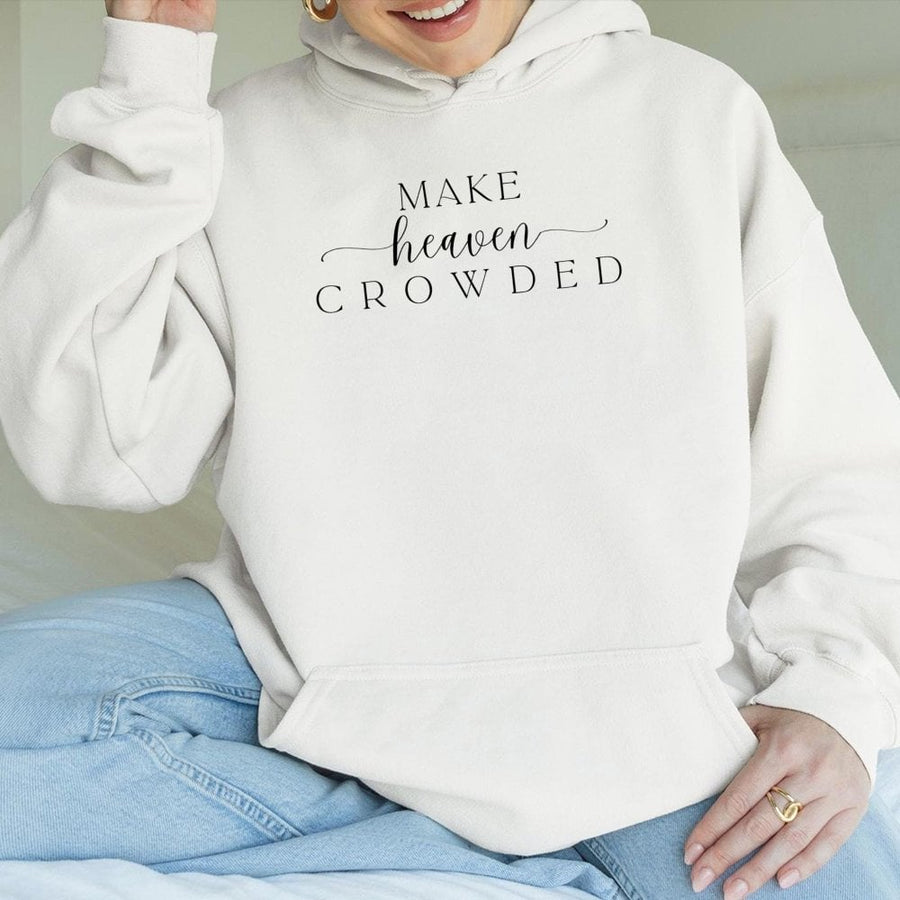 Make Heaven Crowded Hoodie | Christian Inspirational Faith Quote | Soft Cotton-Poly Blend | Religious Gift For Men And Women
