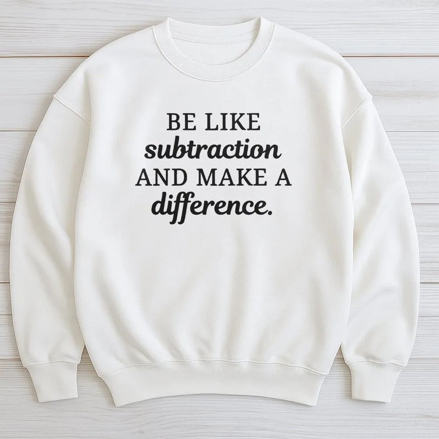 Math Teacher Sweatshirt | Funny Subtraction Quote Sweatshirt | Premium Cotton Blend | Mathematics Teacher Appreciation Gift