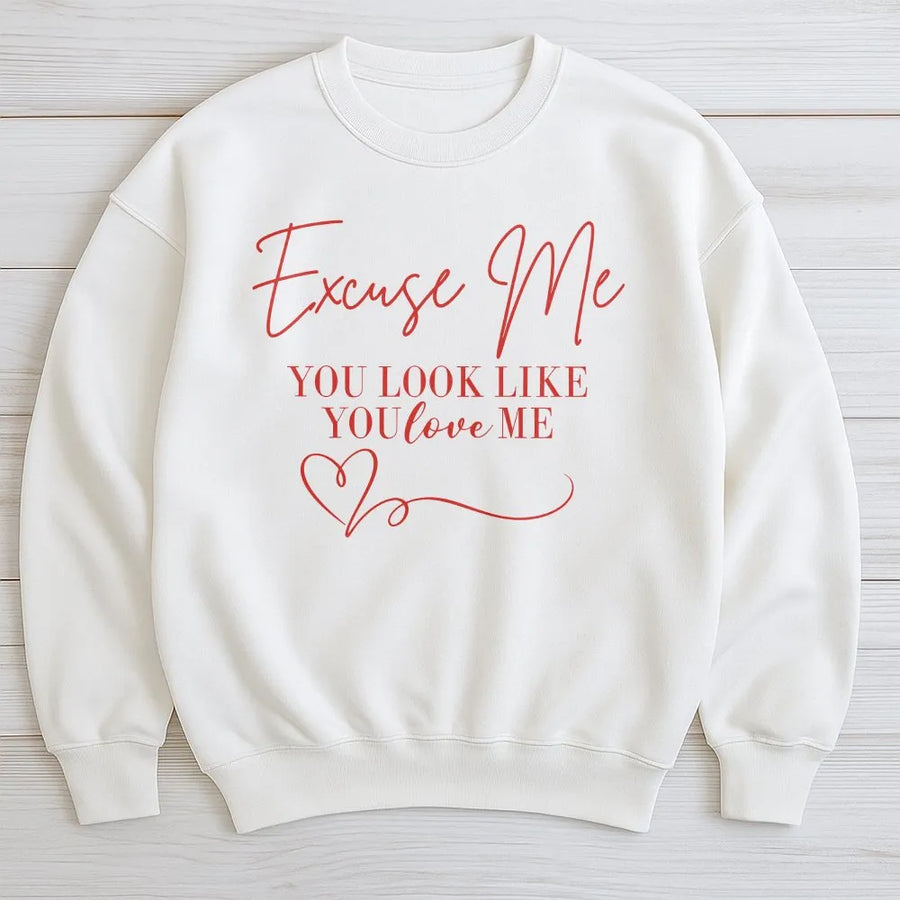 Excuse Me You Look Like You Love Me Sweatshirt | Funny Quote Graphic Crewneck | Soft Cotton Blend | Trendy Gift for Her & Him