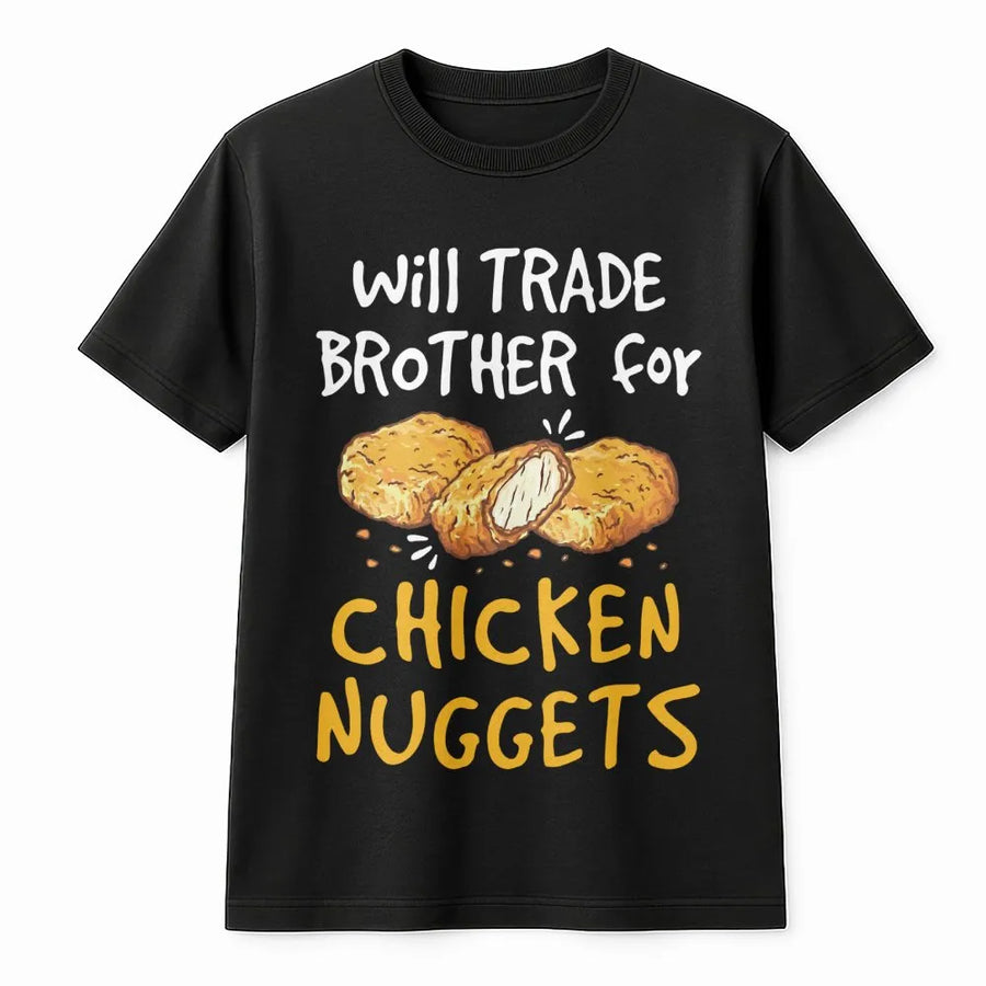 Will Trade Brother For Chicken Nuggets T-Shirt | Funny Foodie Graphic Tee | 100% Cotton Premium Quality | Gift for Teens Kids and Food Lovers