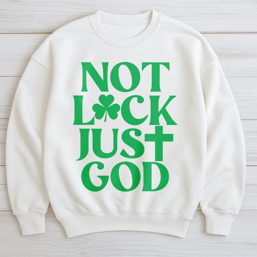 Not Luck Just God Sweatshirt | Faith-Based St. Patrick’s Day Graphic | Premium Cotton Blend | Inspirational Christian Gift for Women and Men