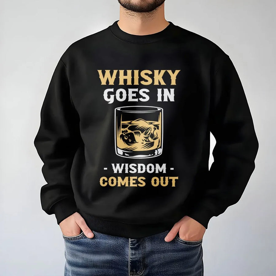 Whiskey Goes In Wisdom Comes Out Sweatshirt | Funny Drinking Quote Pullover | Premium Cotton Blend | Gift for Whiskey Lover Dad