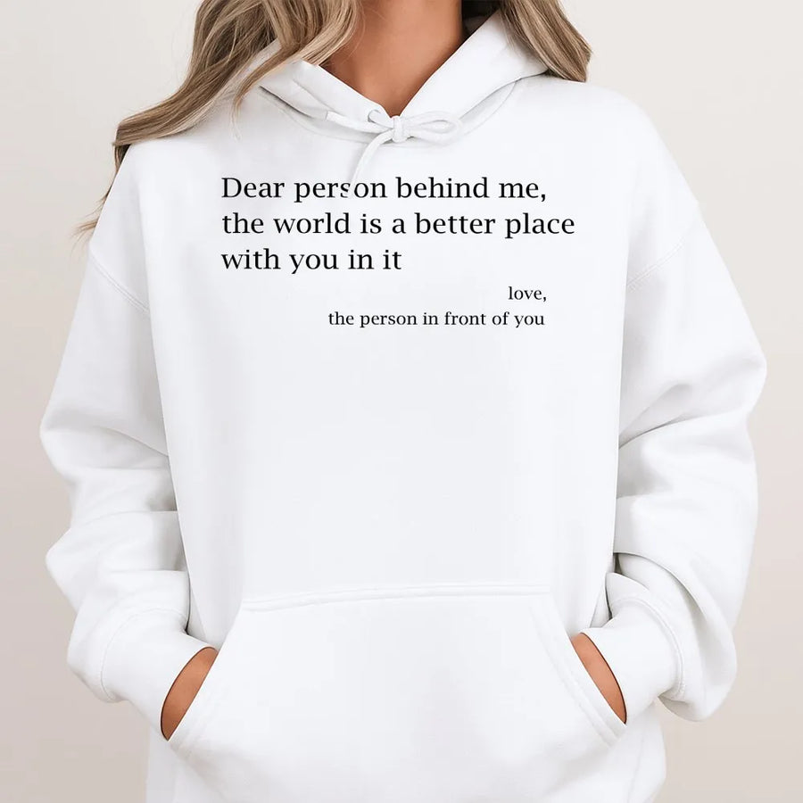 Dear Person Behind Me Hoodie | Inspirational Quote Graphic Tee | Soft Cotton | Uplifting Positive Message Gift for Men & Women