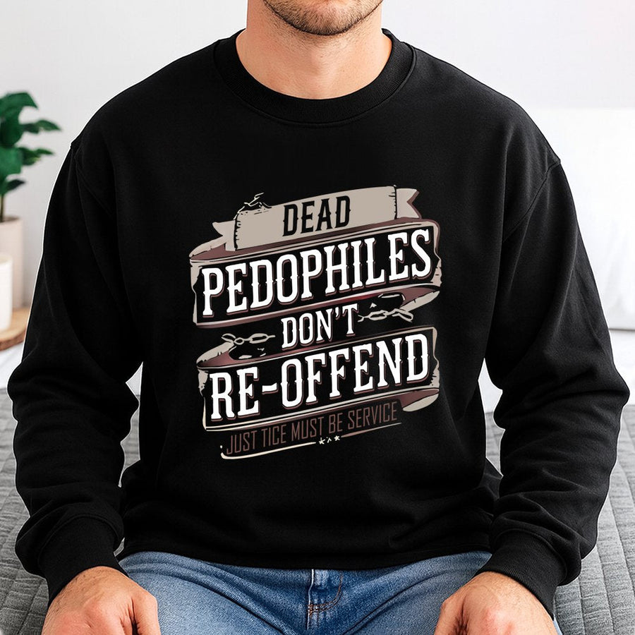 Graphic Statement Sweatshirt | Dead Pedophiles Don't Re-offend Design | Premium Cotton-Blend Fleece | Bold Unisex Apparel Gift