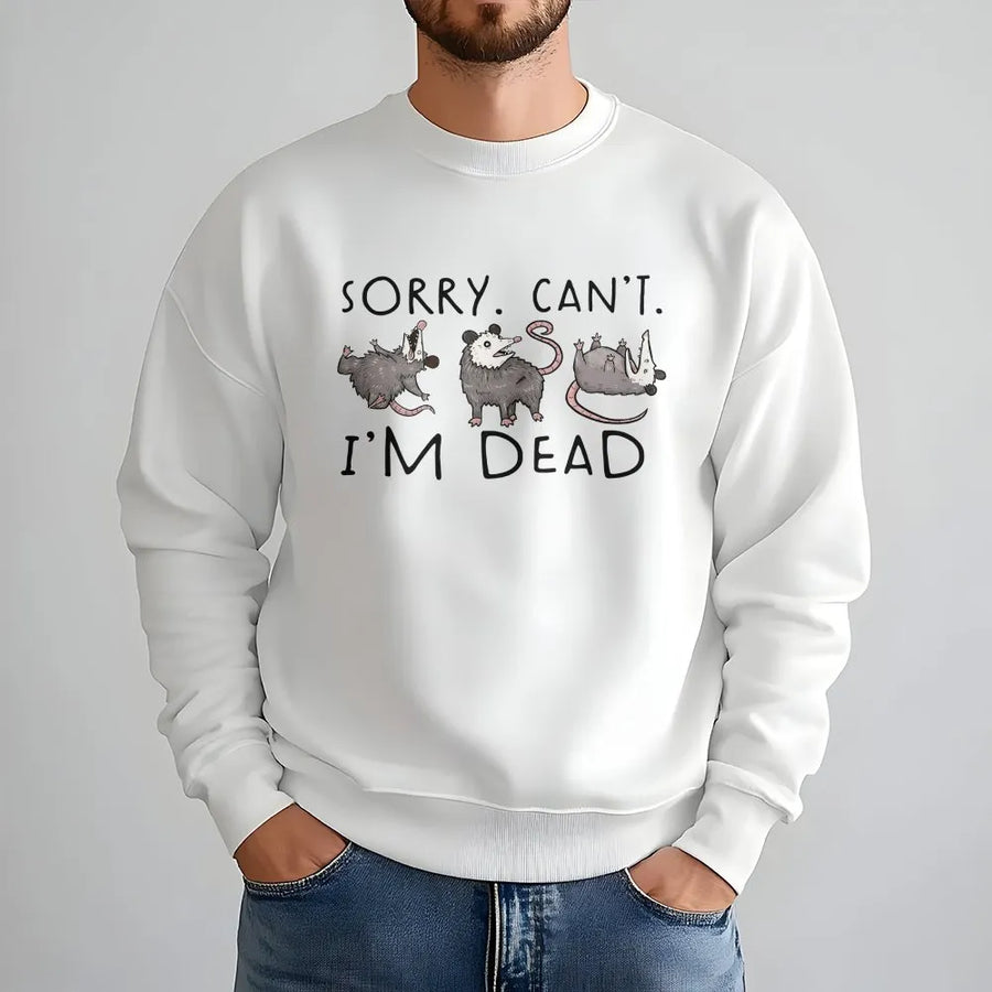Funny Opossum Sweatshirt | 'Sorry Can't I'm Dead' Graphic Tee | Soft 100% Cotton | Sarcastic Humor Gift for Introverts