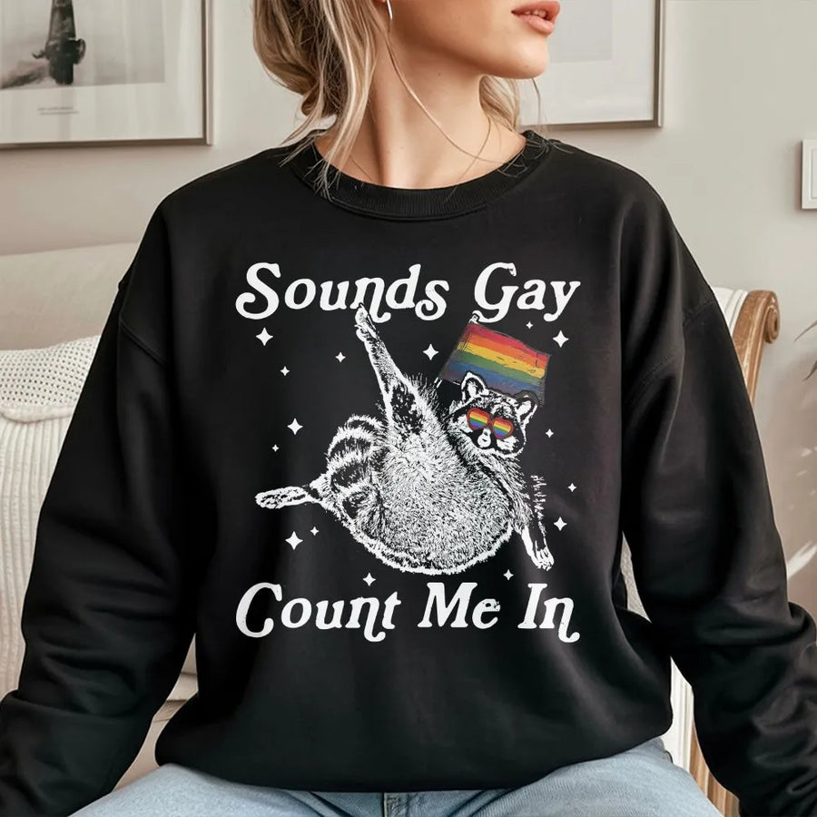 Sounds Gay Count Me In Sweatshirt | Funny Raccoon with Pride Flag | Premium Cotton Blend | LGBTQ Community Gift for Pride Month