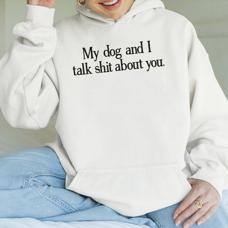 My Dog And I Talk Shit About You Hoodie | Funny Pet Owner Graphic Sweatshirt | Premium Cotton-Poly Blend | Sarcastic Dog Lover Gift For Women & Men