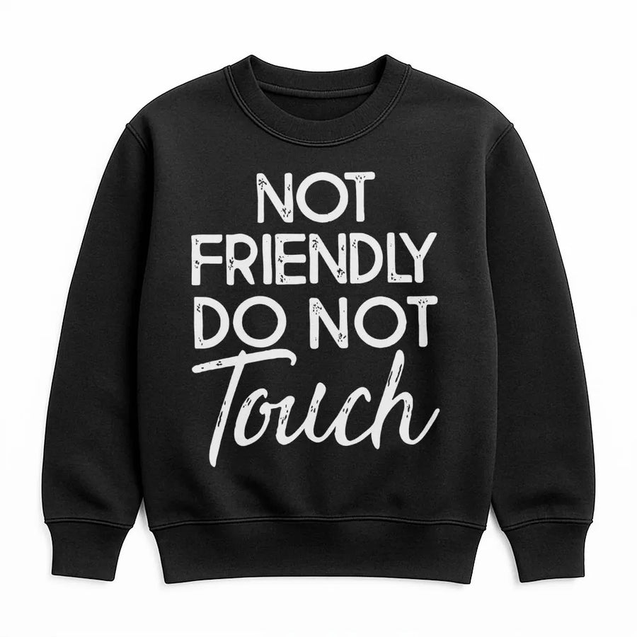 Not Friendly Do Not Touch Sweatshirt | Sarcastic Introvert Graphic | Premium Cotton Blend Crewneck | Funny Gift For Women And Men