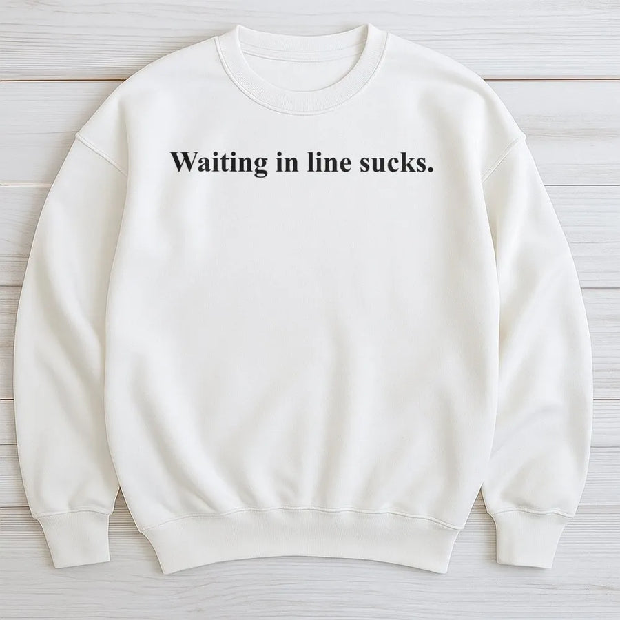 Waiting In Line Sucks Sweatshirt | Sarcastic Introvert Graphic Print | Cotton Blend Crewneck | Funny Gift For Socially Awkward People