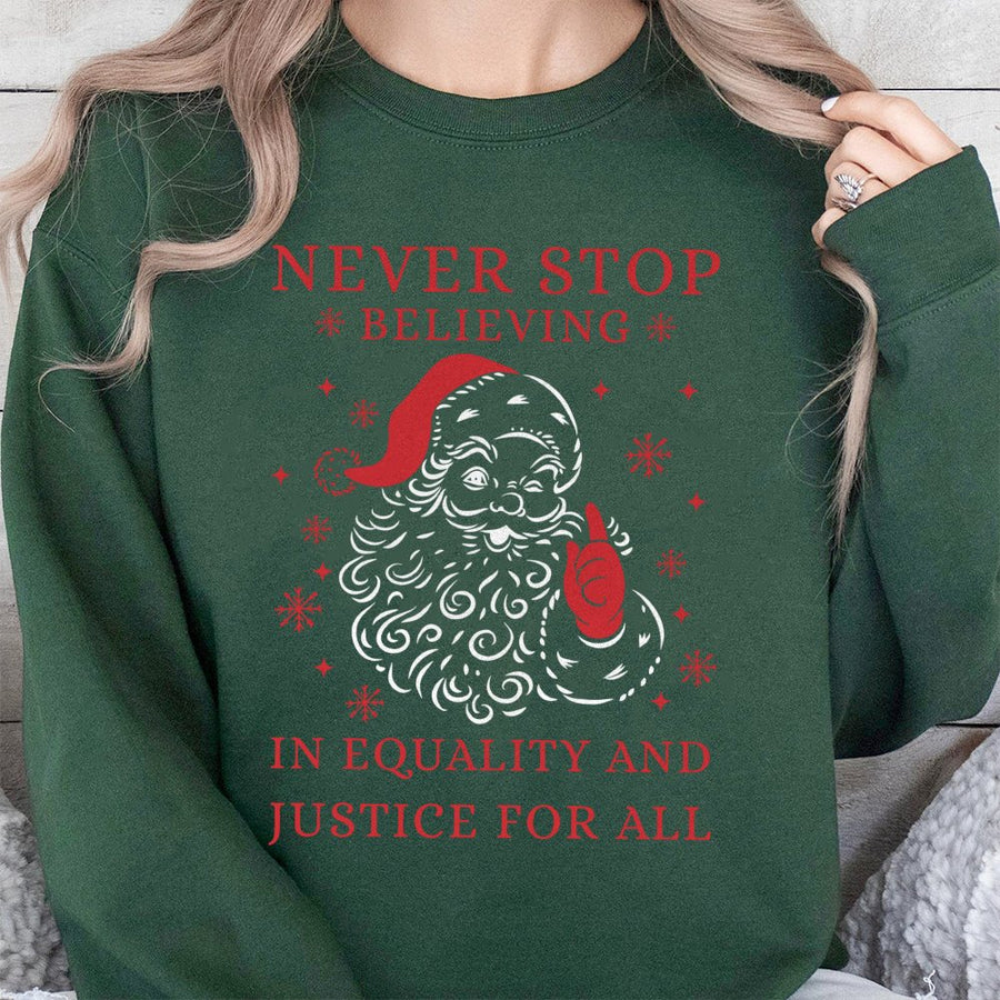 Never Stop Believing Equality Sweatshirt | Social Justice Santa Graphic | Premium Cotton Blend | Funny Liberal Christmas Gift for Adults