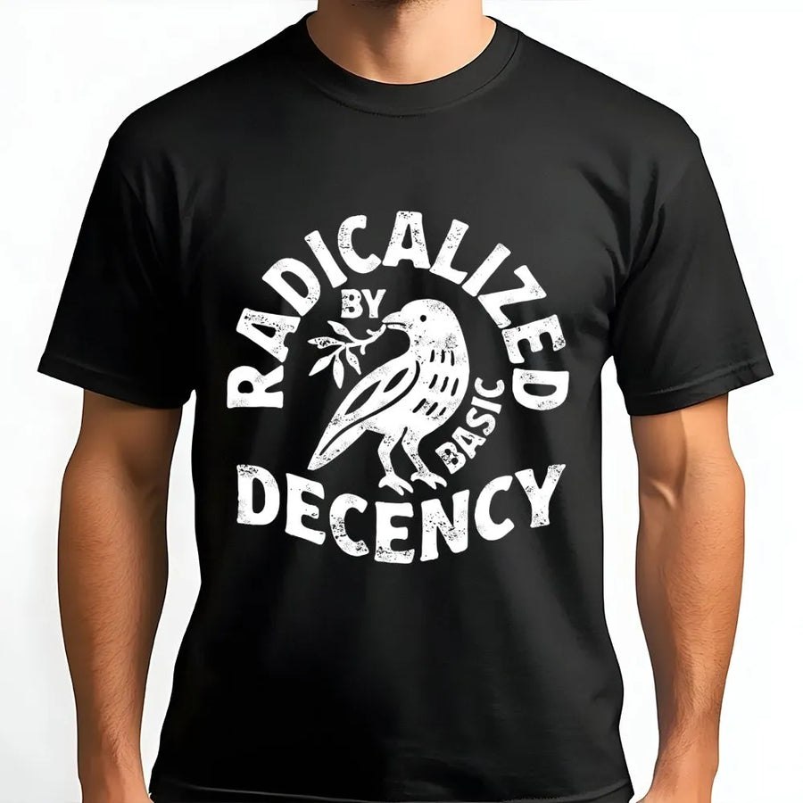 Radicalized By Basic Decency T-Shirt | Social Justice Activist Graphic | Premium Soft Cotton Unisex Tee | Feminist Protest Gift For Liberals