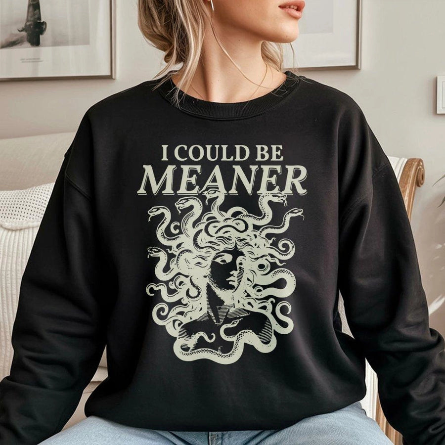 Medusa Sweatshirt | I Could Be Meaner Greek Mythology Design | Premium Cotton Blend Crewneck | Sarcastic Dark Academia Gift for Her