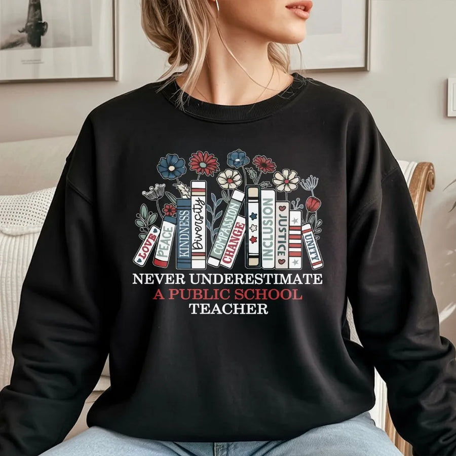 Never Underestimate A Public School Teacher Sweatshirt | Floral Book Stack Design | Soft Cotton Blend | Premium Back To School Gift For Educators