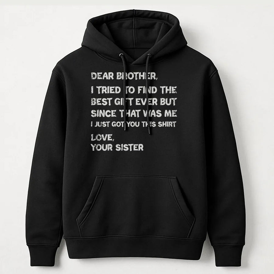 Dear Brother Hoodie | Funny Sibling Quote Graphic Sweatshirt | Premium Cotton Blend | Best Gift for Brother from Sister Birthday Idea