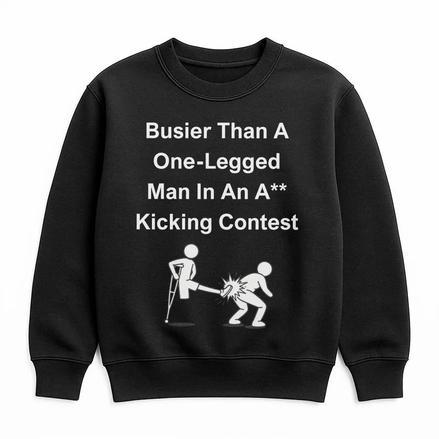 Funny Saying Sweatshirt | Busier Than A One-Legged Man Kicking Contest | Soft Cotton Blend Pullover | Humorous Gag Gift for Adults