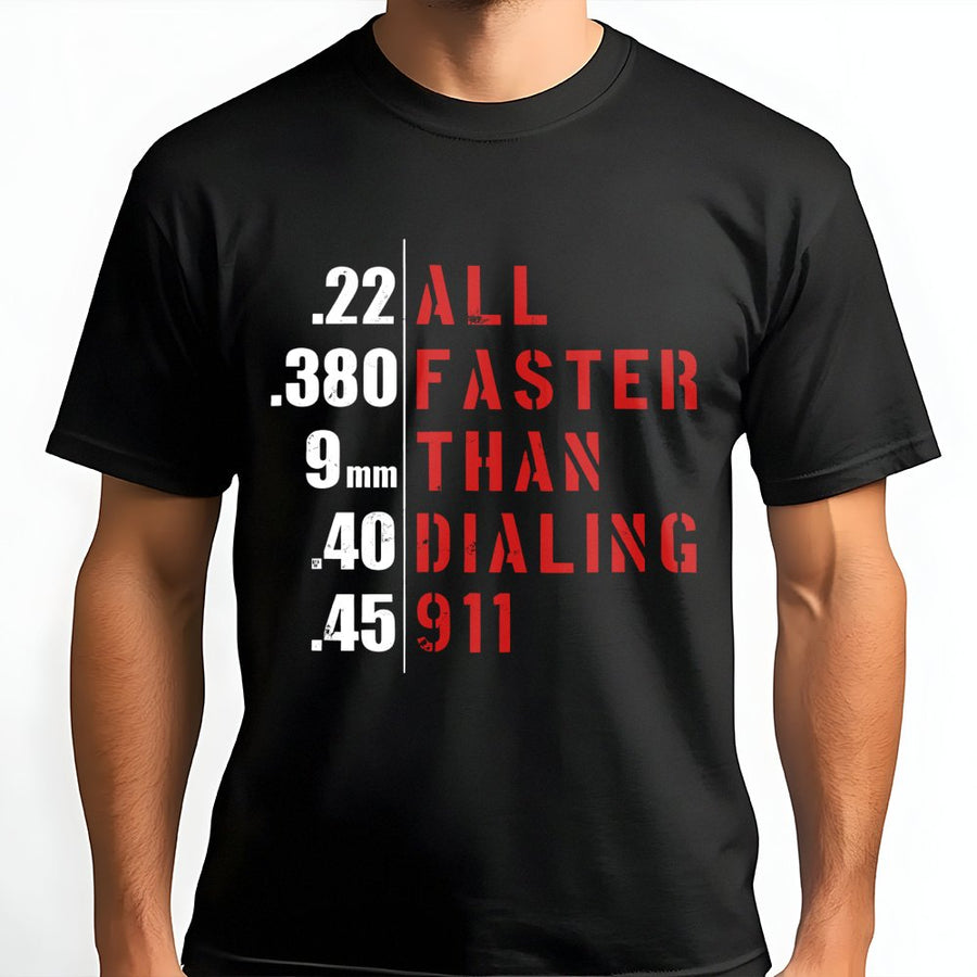 All Faster Than Dialing 911 T-Shirt | 2nd Amendment Graphic Tee | Premium 100% Cotton | Patriotic Pro Gun Gift for Gun Owners