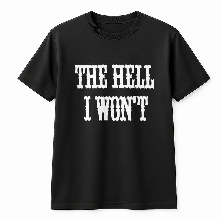 The Hell I Won't T-Shirt | Funny Western Quote Sweatshirt | Premium Cotton-Blend Pullover | Sassy Southern Cowgirl Attitude Gift