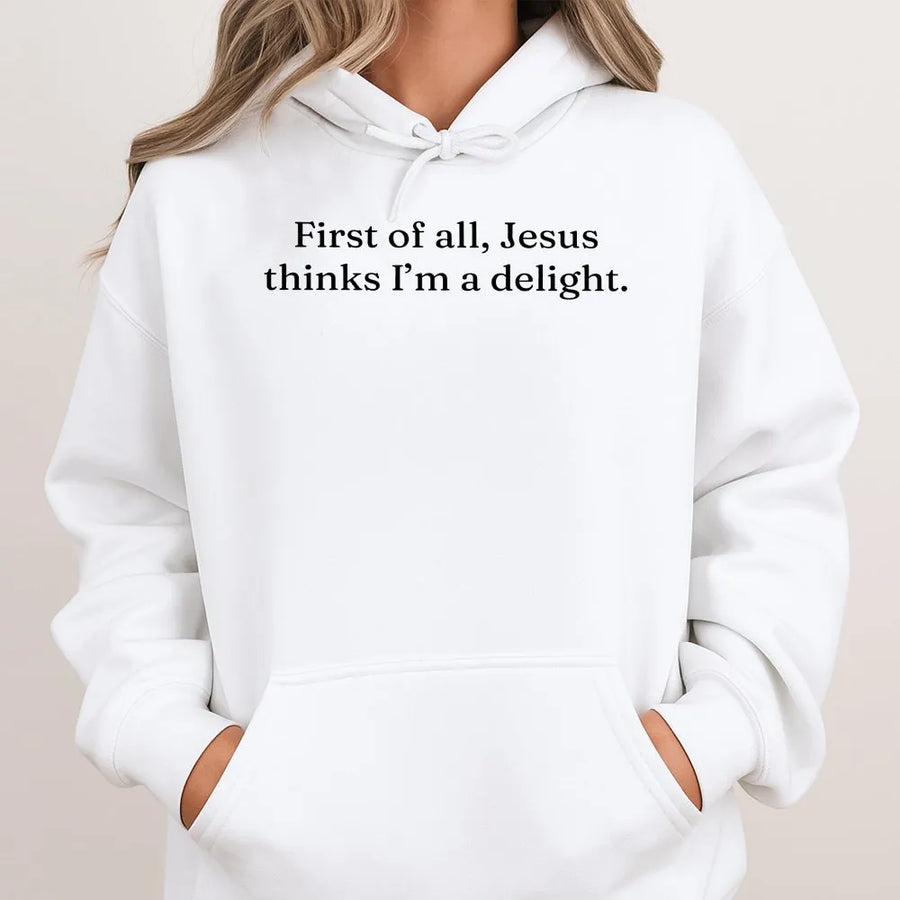 Jesus Thinks I'm A Delight Hoodie | Sarcastic Christian Humor Quote | Soft Cotton Blend | Faith Based Gift for Christian Women