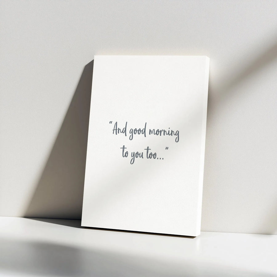 And Good Morning To You Too Canvas | Sarcastic Funny Quote Wall Art | Premium 1.25 inch Gallery Wrap | Minimalist Decor For Home Or Office Gift