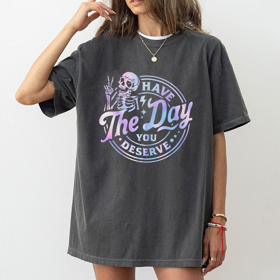 Have The Day You Deserve T-Shirt | Funny Skeleton Peace Sign Graphic | 100% Premium Cotton Tee | Sarcastic Unisex Gift For Him And Her