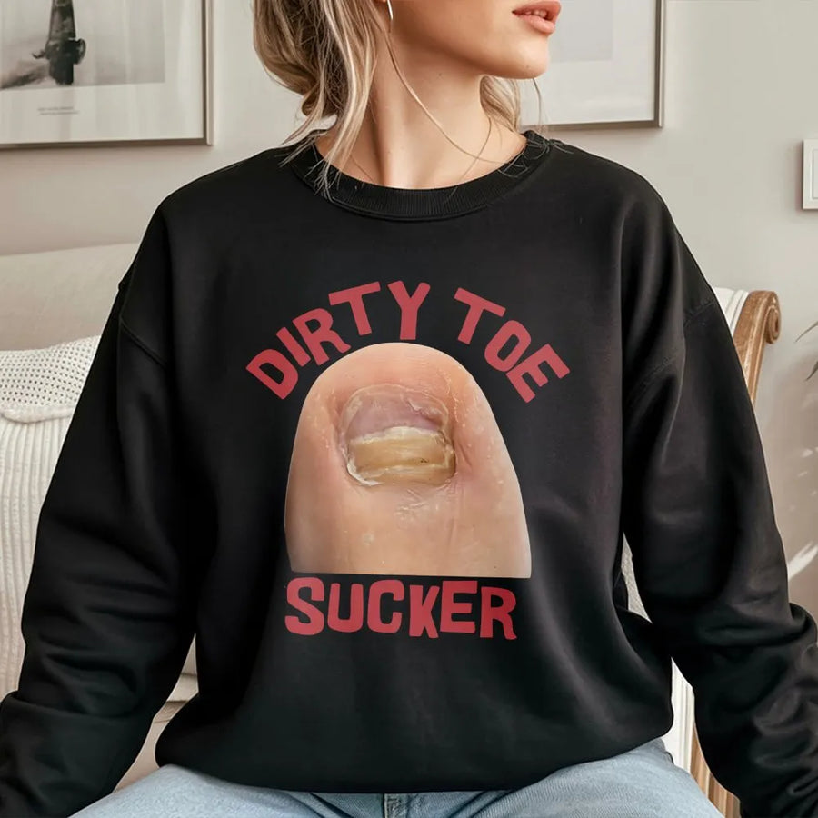 Dirty Toe Sucker Graphic Sweatshirt | Raunchy Humorous Gag Gift | Cotton Blend Comfort | Funny Unisex Offensive Apparel For Men And Women