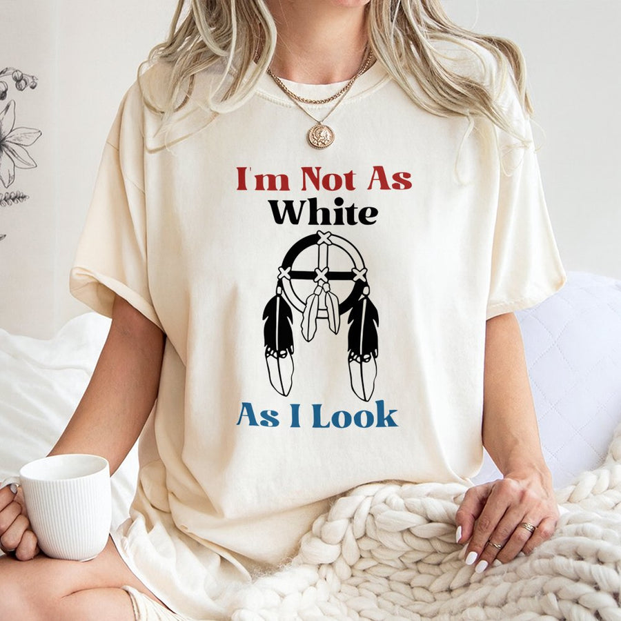 Native American Heritage T-Shirt | I Am Not As White As I Look Graphic | Premium 100% Cotton Tee | Indigenous Pride Gift for Family
