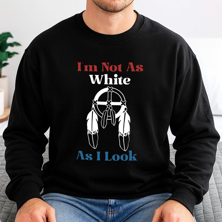 I'm Not As White As I Look Sweatshirt | Native American Medicine Wheel Graphic | Premium Cotton Blend Crewneck | Indigenous Heritage Pride Gift