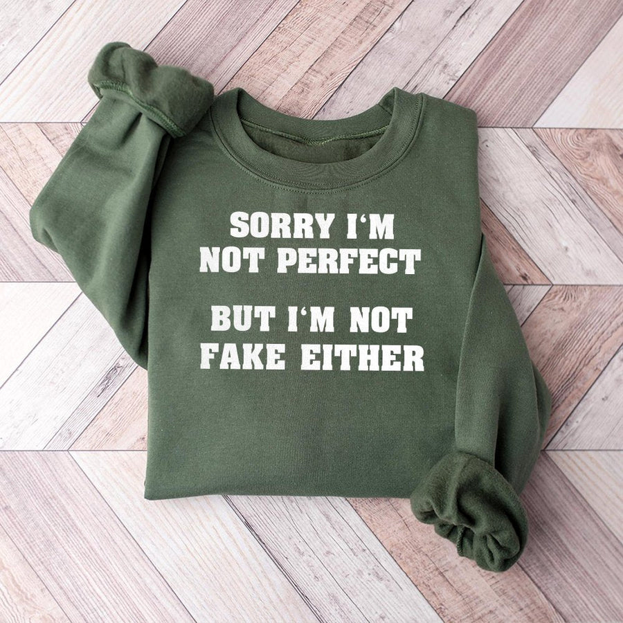 Sorry I'm Not Perfect But I'm Not Fake Either Sweatshirt | Sarcastic Slogan Graphic Pullover | Premium Cotton Blend | Gift For Women & Teens
