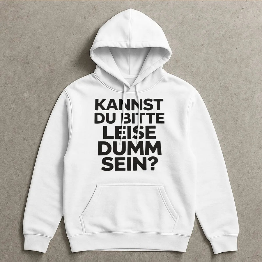 Lustiger Spruch Hoodie | "Kannst du bitte leise dumm sein?" Design | Premium Unisex Pullover | Sarkastisches Humor Geschenk für Männer & Frauen