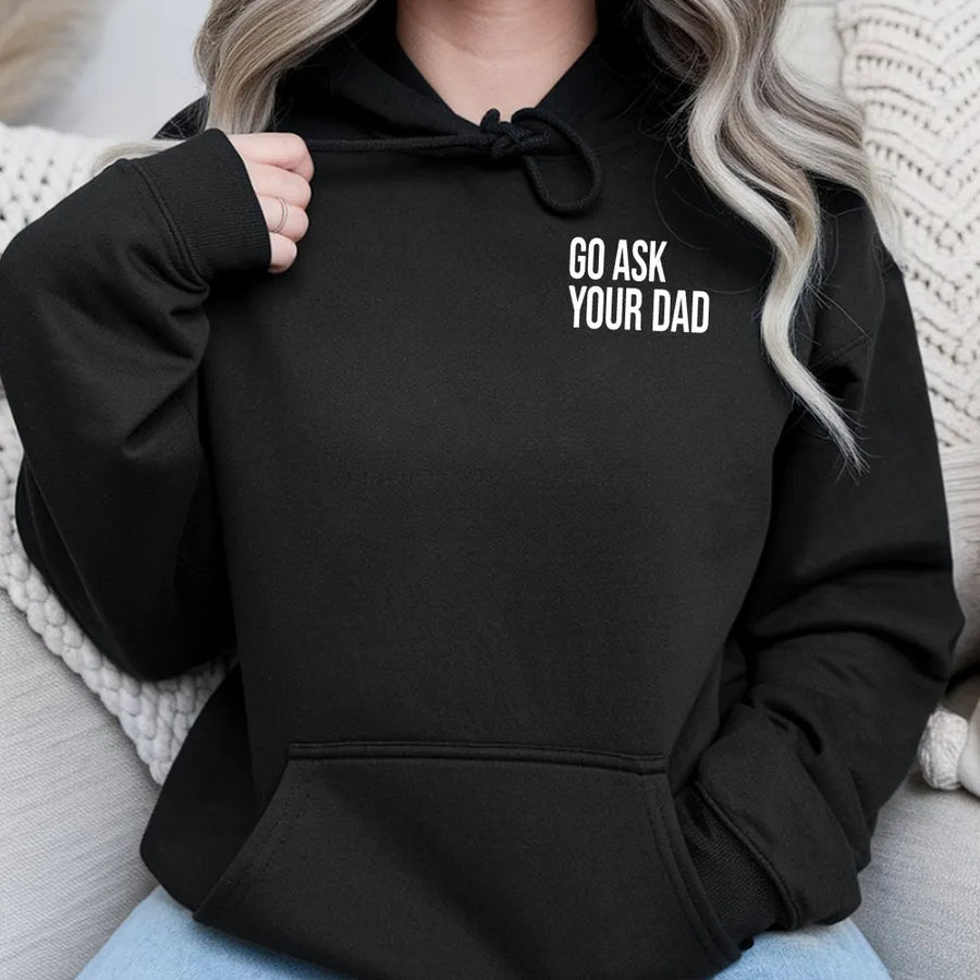 Go Ask Your Dad Hoodie | Funny Sarcastic Mom Life Sweatshirt | Premium Cotton Blend Pullover | New Mom Mothers Day Gift