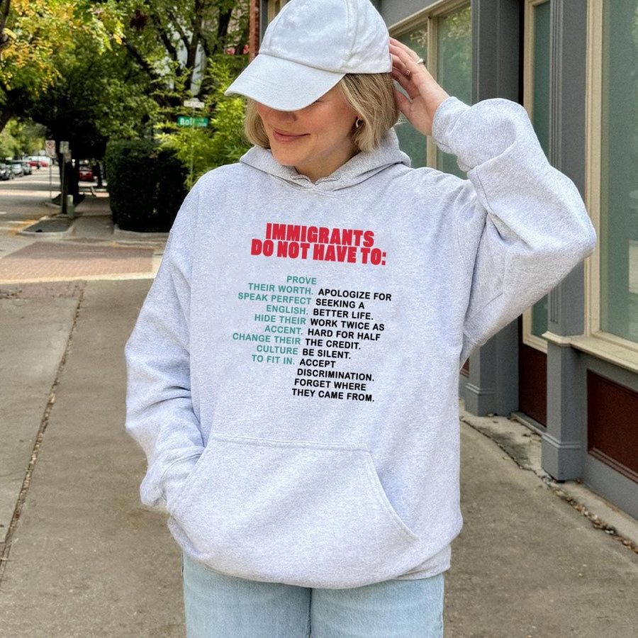 Immigrants Do Not Have To Hoodie | Social Justice Identity Quote | Premium Cotton-Poly Blend | Empowering Gift For First-Generation Americans