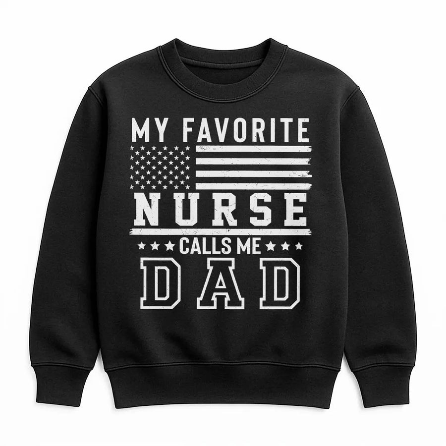 Nurse Dad Sweatshirt | My Favorite Nurse Calls Me Dad USA Flag | Soft Crewneck Pullover | Father's Day Gift for Proud Dad
