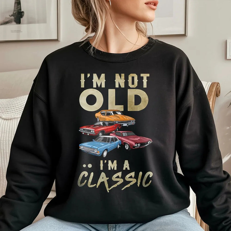 I'm Not Old I'm A Classic Sweatshirt | Retro Muscle Car Graphic | Premium Cotton Blend | Funny Birthday Gift For Men & Car Enthusiasts