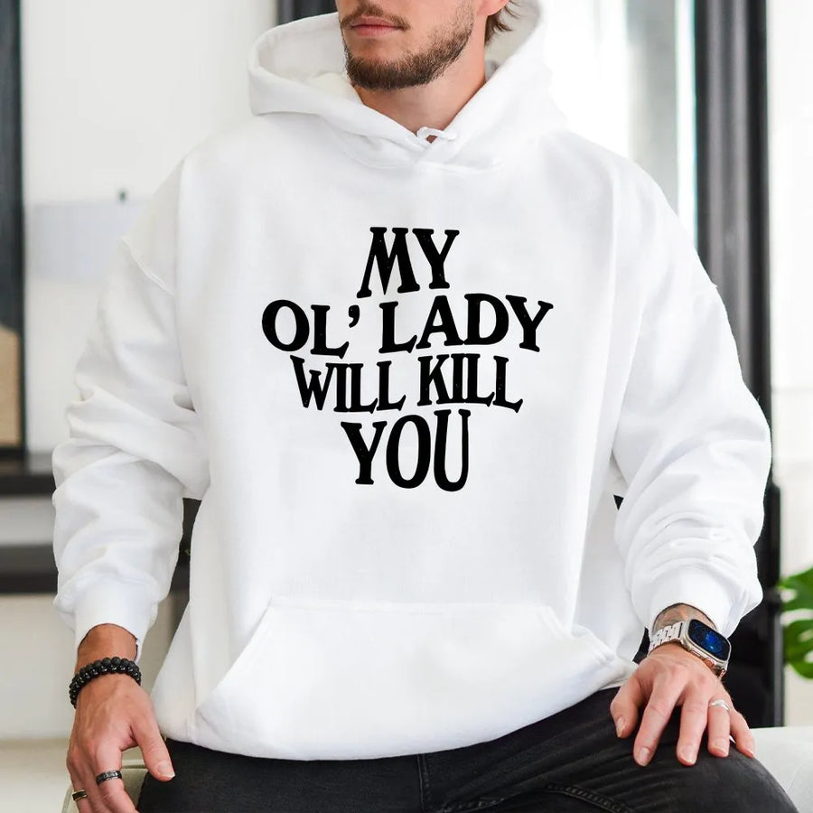 My Ol' Lady Will Kill You Hoodie | Funny Sarcastic Graphic Tee | Soft Cotton Shirt | Gift for Boyfriend, Husband, Biker Humor