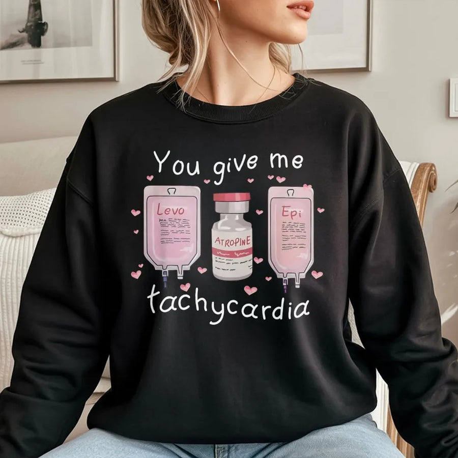 You Give Me Tachycardia Sweatshirt | Funny Medical Valentines Day Gift | Premium Cotton Blend Crewneck | ICU ER Nurse Nursing Student Apparel